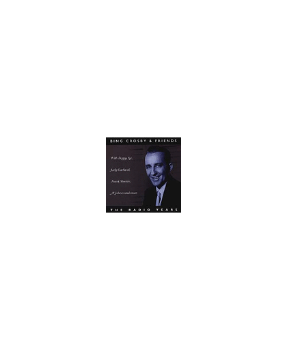 Bing Crosby And Friends: The Radio Years