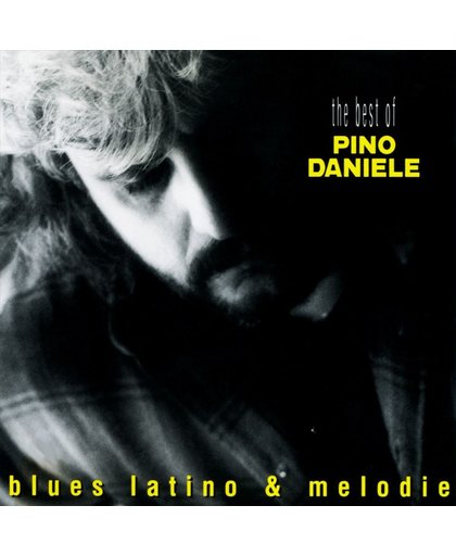 The Best of Pino Daniele: Blues Latino & Melodie