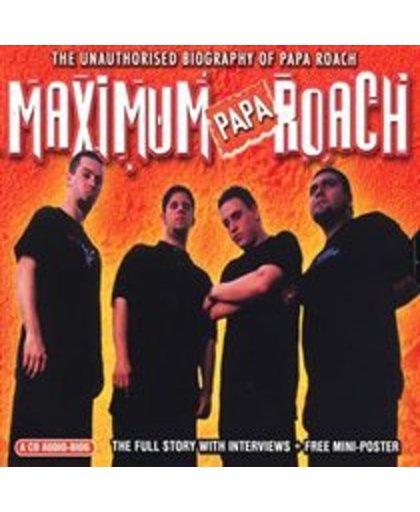 Maximum Papa Roach: The Unauthorised Biography Of Papa Roach