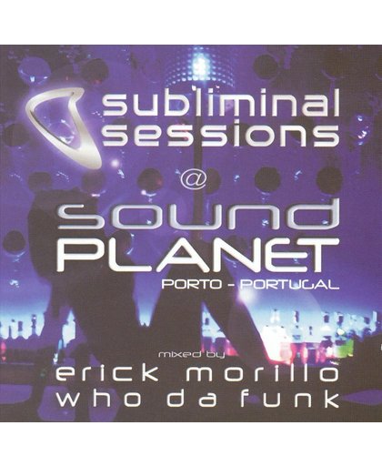 Subliminal Sessions @ Sound Planet // Cd1:Erick Morillio; Cd2:Who Da Fun