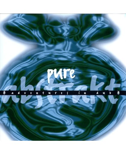 Pure Abstrakt: Adventures In Dub