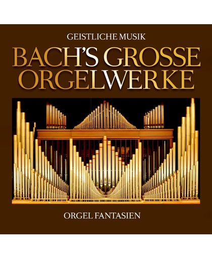 Bachs Grosse Orgelwerke