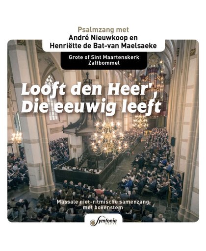 Looft den Heer' , Die eeuwig leeft - Massale niet-ritmische samenzang met Andre Nieuwkoop in de Grote of SintMaartenskerk Zaltbommel)