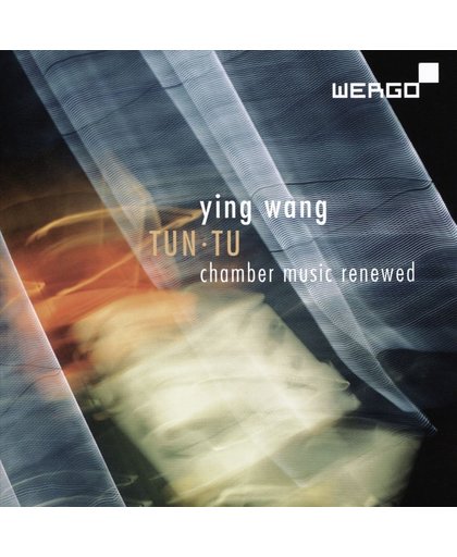 Ying Wang: Tun Tu - Chamber Music Renewed