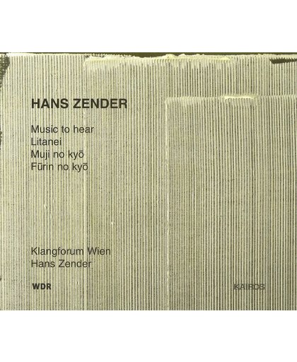 Zender: Music to hear, Litanei, Muji no kyo etc / Zender, Klangforum Wien