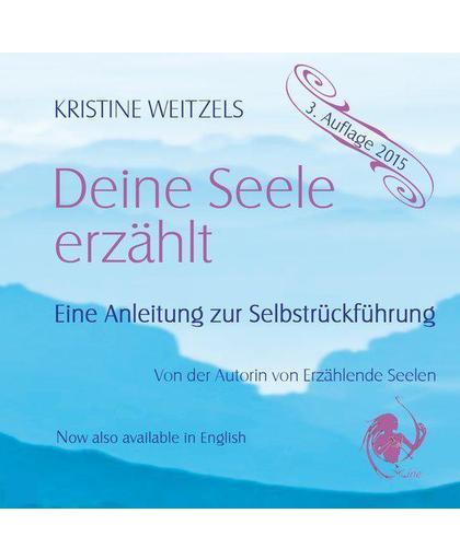 Kristine Weitzels - Deine Seele Erzählt - Eine Anleitung zur Selbst-Rückführung – Duitstalig - Reïncarnatie – Regressie - Regression
