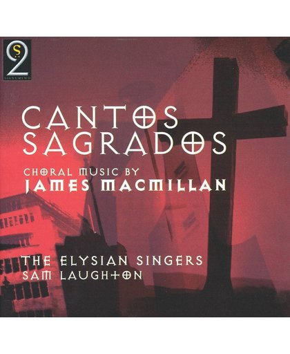 Cantos Sagrados: Choral Music By James Macmillan