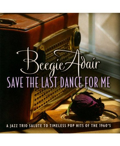 Save the Last Dance for Me: A Jazz Trio Salute to Timeless Pop Hits of the 1960s