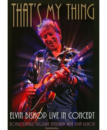 Elvin Bishop - That's My Thing: Live In Concert