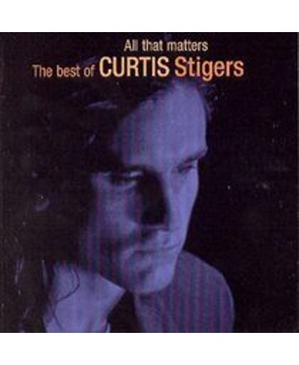 All That Matters: The Best Of Curtis Stigers