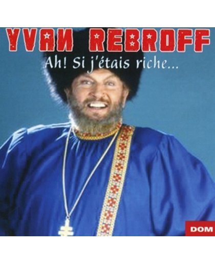 Ivan Rebroff - Ah! Si J Etais Riche