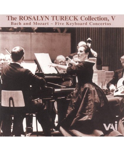 The Rosalyn Tureck Collection, Vol. 5: Bach and Moazrt - Five Keyboard Concertos