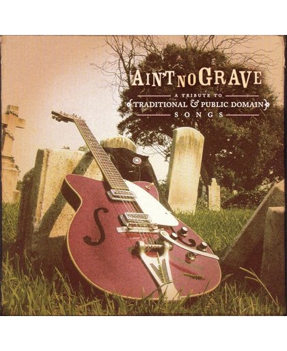 Ain't No Grave: A Tribute to Traditional & Public Domain Songs