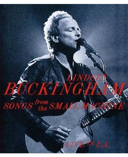 Lindsey Buckingham - Songs From The Small Machine: Live In L.A.