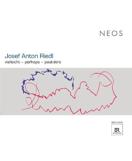 Josef Anton Riedl: Vielleicht/Perhaps/Peut-etre