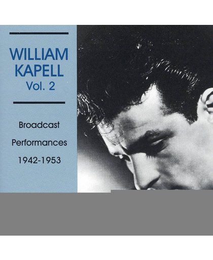 William Kapell, Vol. 2: Broadcast Performances 1942-1953