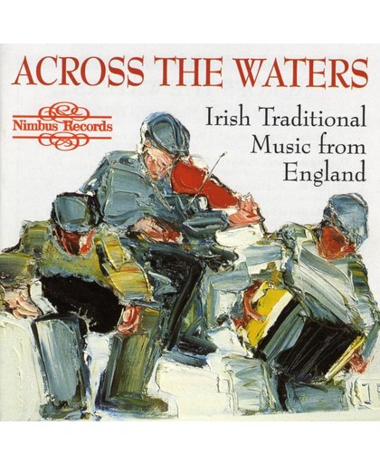 Across The Waters - Irish Trad. Music From England