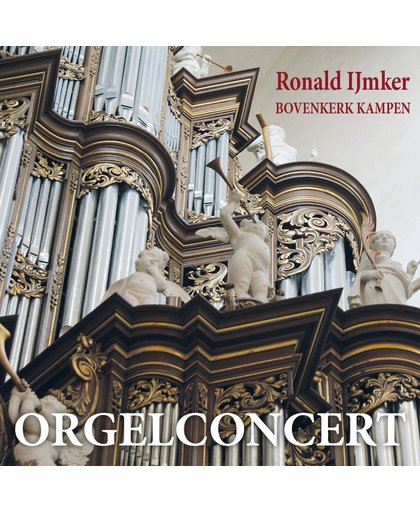 Orgelconcert Ronald Ijmker Bovenkerk Kampen (Klassiek en Geestelijk repertoire)