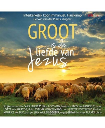Groot is de liefde van Jezus - Interkerkelijk koor Immanuel, Harskamp o.l.v. Gerwin van der Plaats (met strijkers en solisten)