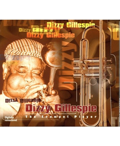 Dizzy Gillespie    The Trumpet Player