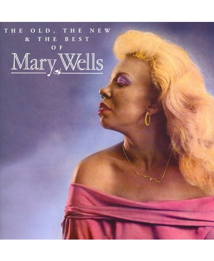 The Old, The New & The Best of Mary Wells