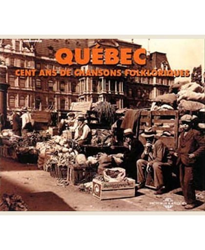 Quebec: Cent Ans De Chansons Folkloriques