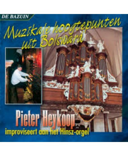 Muzikale Hoogtepunten uit Bolsward // Pieter Heykoop improviseert aan het Hinsz-orgel // 13 tracks geestelijk repertoire