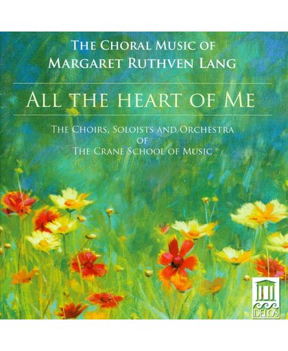 All the Heart of Me: Choral Music of Margaret Ruthven Lang