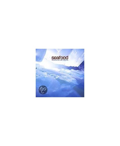 Seafood - When Do We Start Fighting