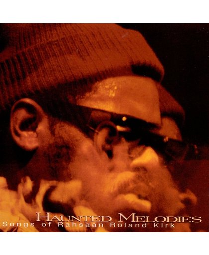 Haunted Melodies: Songs Of Rahsaan Roland Kirk