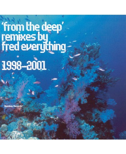 From The Deep: Remixes By Fred Everything 1998-2001