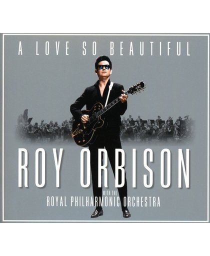 A Love So Beautiful: Roy Orbison With The Royal Philharmonic Orchestra (Digipack)