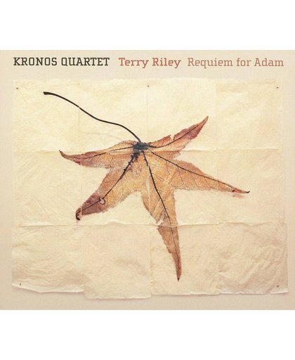 Riley: Requiem for Adam etc / Kronos Quartet, Terry Riley