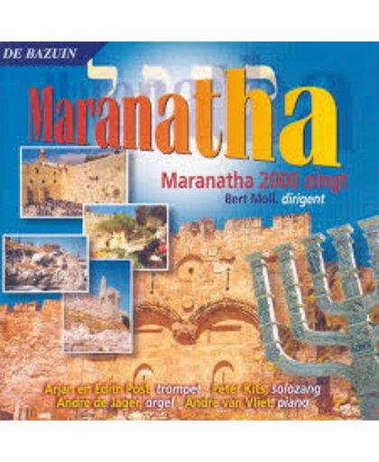 Maranatha // Maranatha 2000 zingt // Bert Moll dirigeert m.m.v. Arjan & Edith, Peter Kits, Andre van Vliet en Andre de Jager // 17 Nederlandstalige liederen, Israel georienteerd geestelijk repertoire.