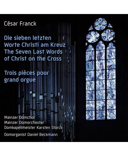 Cesar Franck: Die sieben letzten Worte Christi am Kreuz; Trois Pieces pour grand orgue