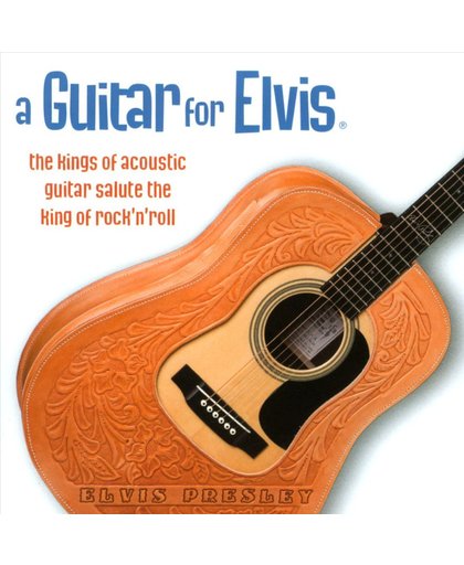 A Guitar For Elvis: The Kings of Acoustic Guitar Salute the King of Rock'n'Roll