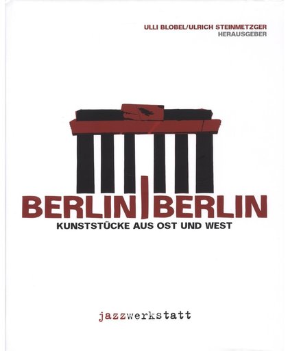 Berlin / Berlin Kunststücke aus Ost und West