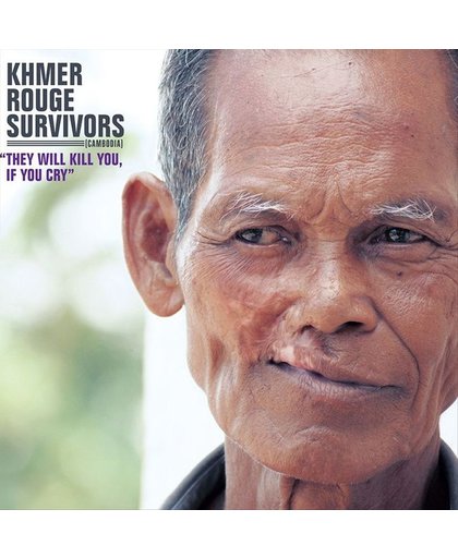 Khmer Rouge Survivors-They Will Kill You If You Cr