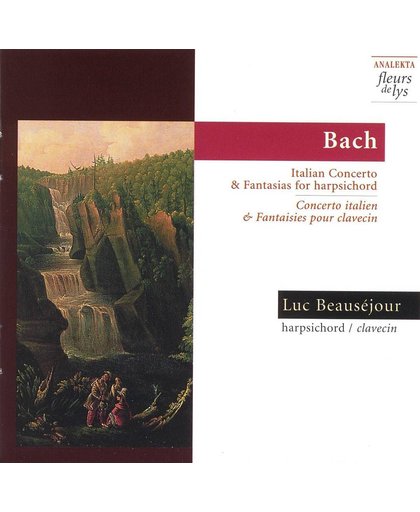 Bach: Italian Concerto, Fantasias / Luc Beausejour