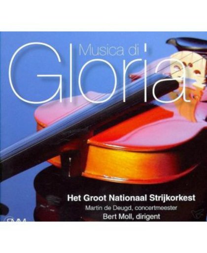 Musica Di Gloria // Het Groot Nationaal Strijkorkest o.l.v. Bert Moll en Martin Deugd