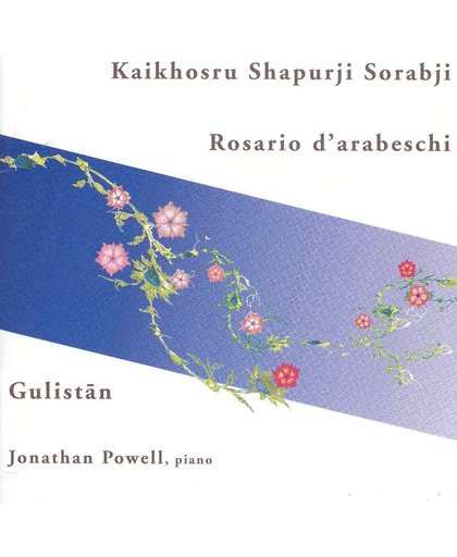 Kaikhosru Shapurji Sorabji: Rosario d'arabeschi; Gulistan