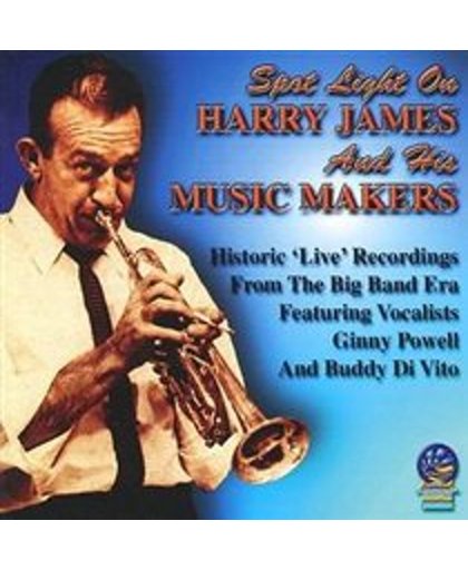 Spotlight on Harry James and His Music Makers