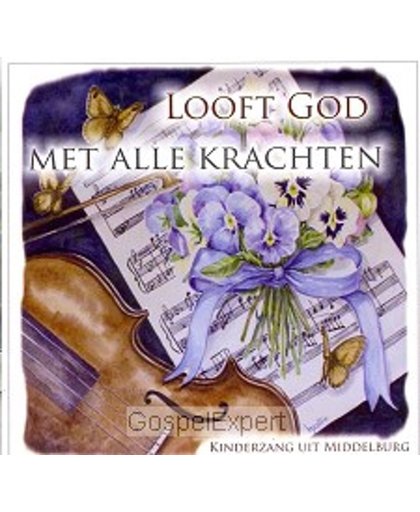 Looft God met alle krachten (Kinderzang uit Middelburg)