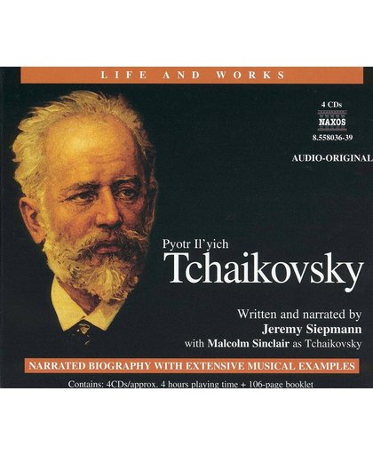 Life and Works - Pyotr Il'yich Tchaikovsky / Jeremy Siepmann et al