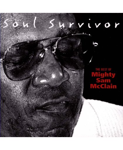Mighty Sam Mcclain - Soul Survivor - The Best Of
