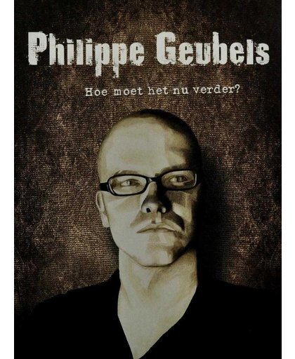 Philippe Geubels - Hoe Moet Het Nu Verder?