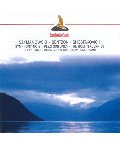 Szymanowski: Symphony No. 2; Bentzon: Pezzi Sinfonici; Shostakovich: The Bolt