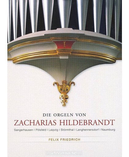 Die Orgeln Von Zacharias Hildebrandt
