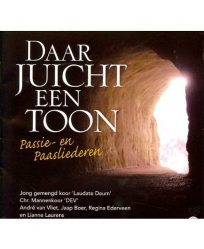 Daar juicht een toon // Passie- en paasliederen // Jong gemengd koor Laudare Deum, Chr. Mannenkoor DEV, Andre van Vliet e.a.