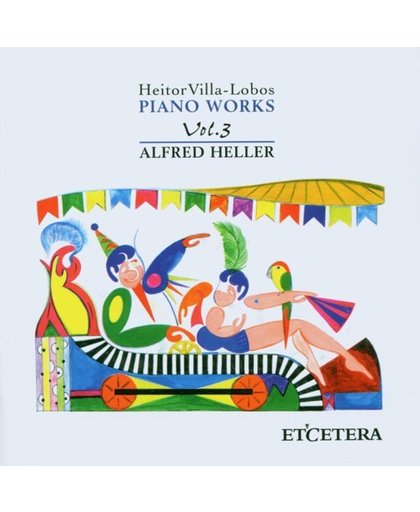 Villa-Lobos: Piano Works Vol 3 / Alfred Heller